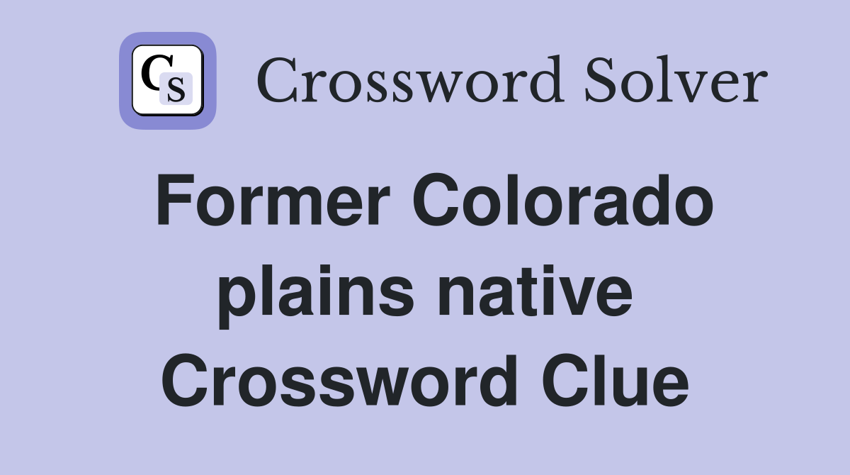 Former Colorado plains native Crossword Clue