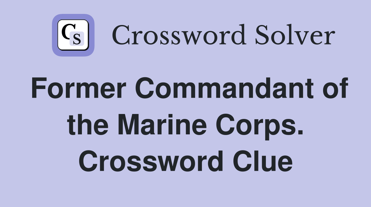 Former Commandant of the Marine Corps. Crossword Clue