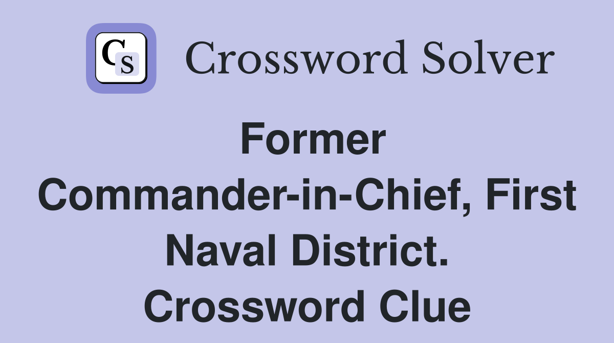 Former Commander-in-Chief, First Naval District. Crossword Clue