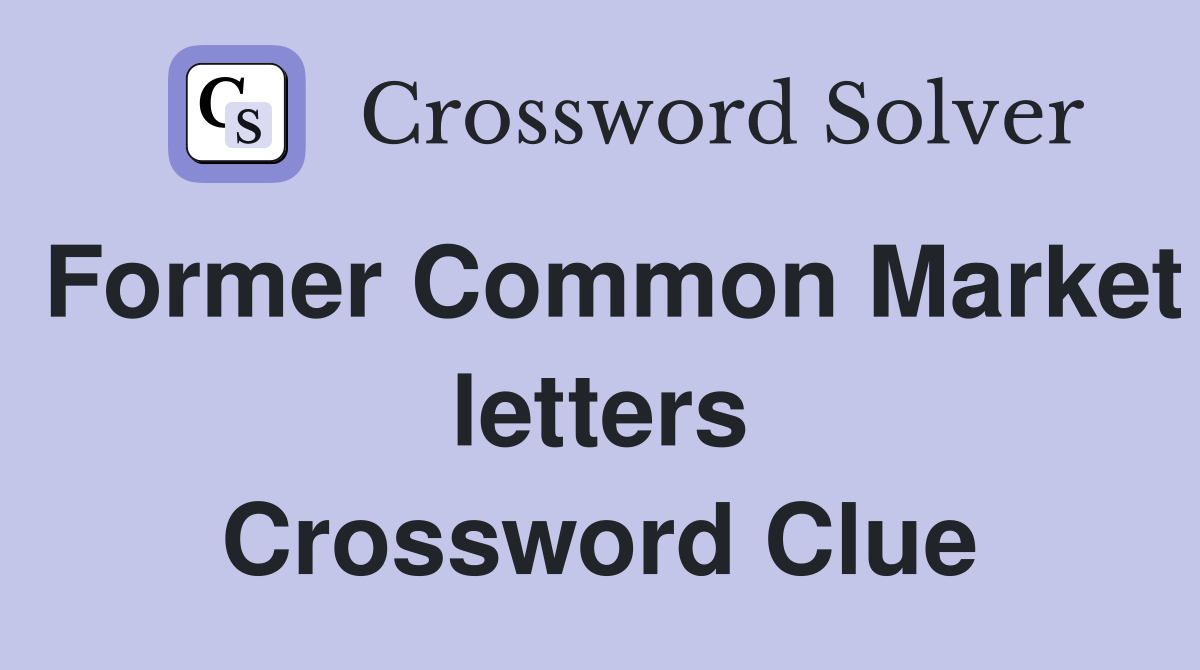 Former Common Market letters Crossword Clue