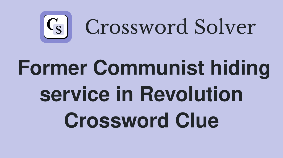 Former Communist hiding service in Revolution Crossword Clue