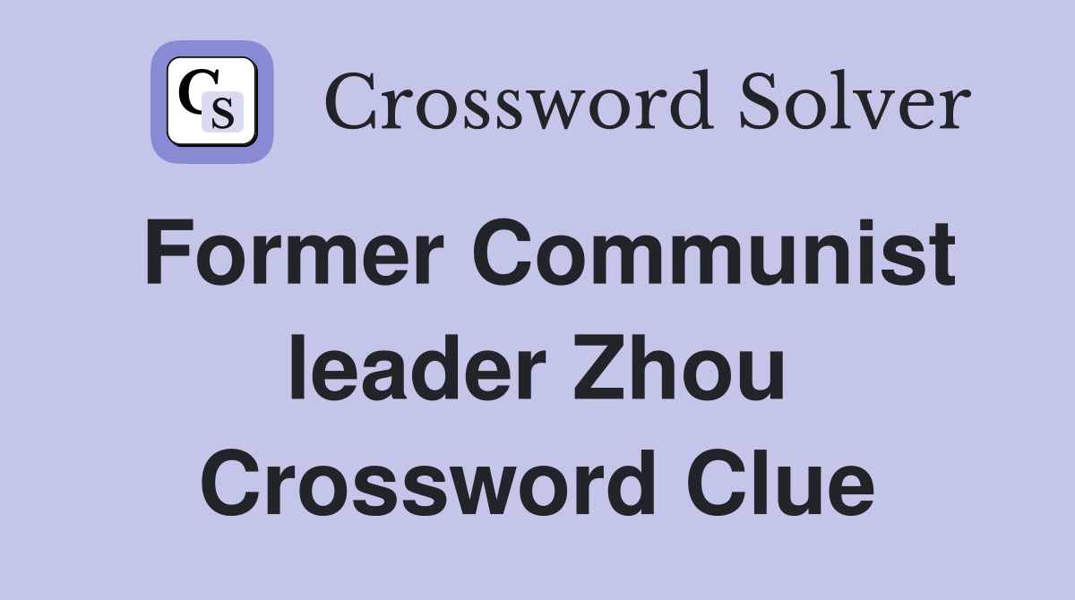 Former Communist leader Zhou Crossword Clue