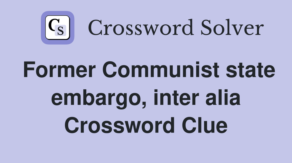 Former Communist state embargo, inter alia Crossword Clue