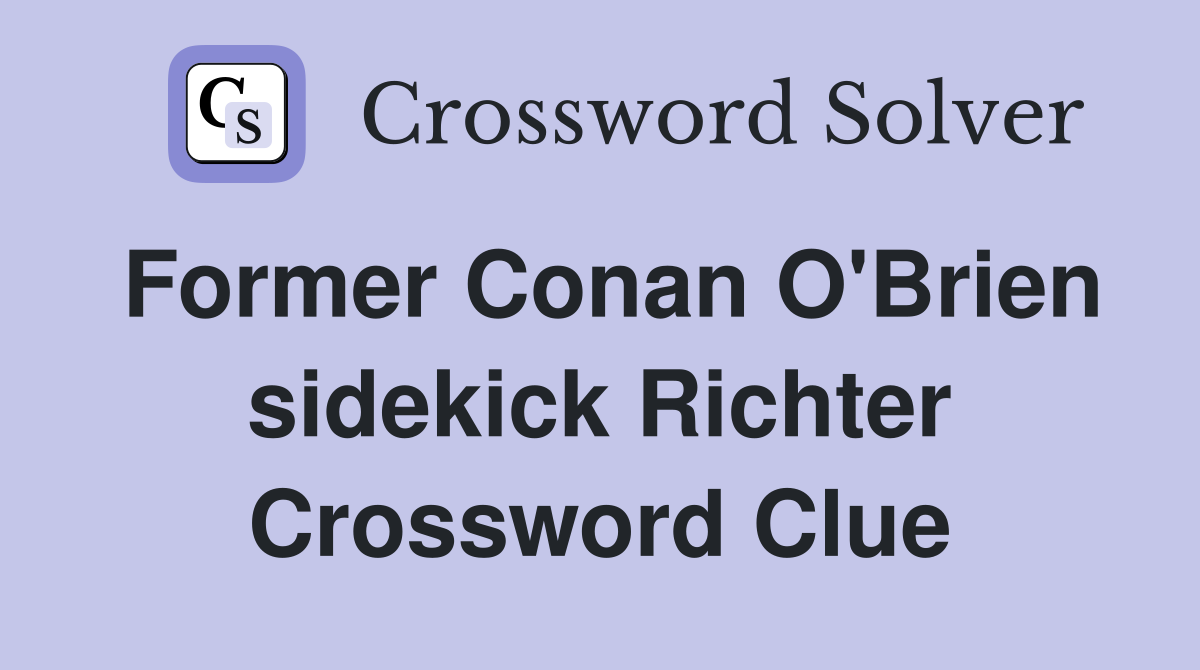 Former Conan O'Brien sidekick Richter Crossword Clue