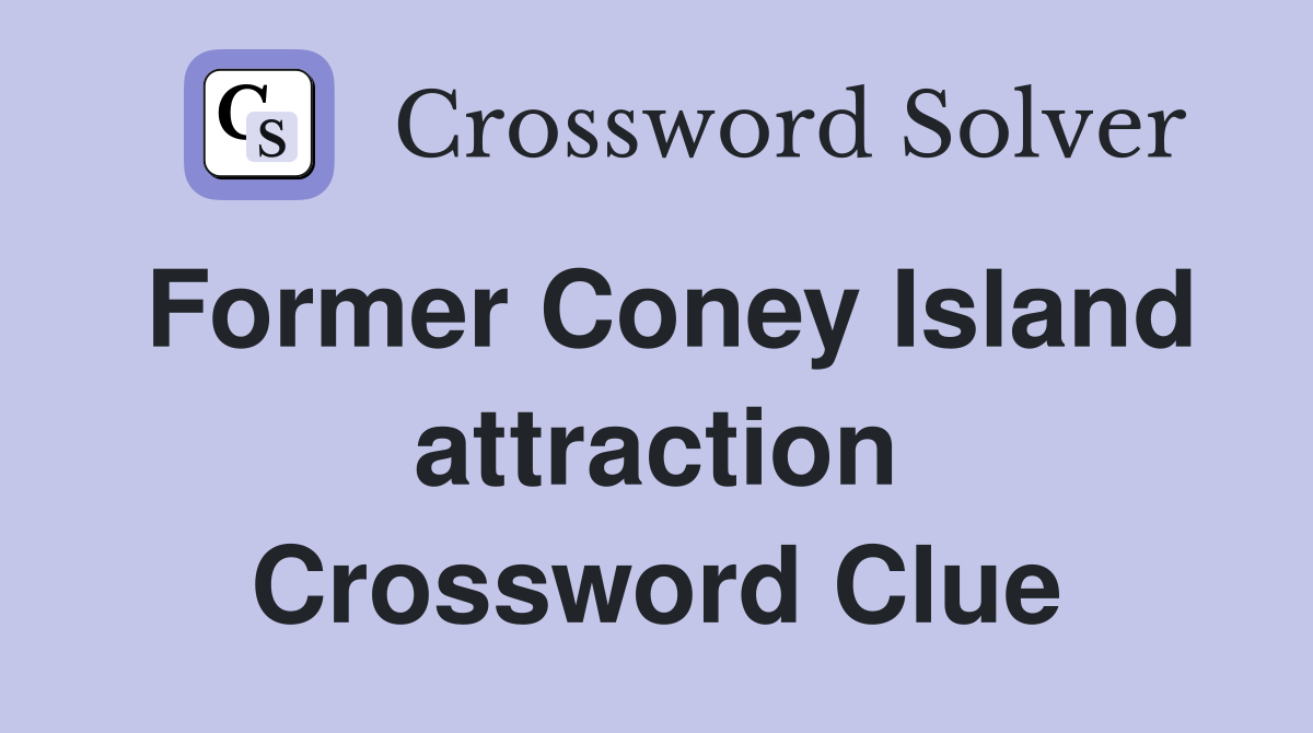Former Coney Island attraction Crossword Clue