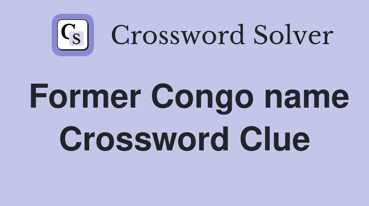 Former Congo name Crossword Clue