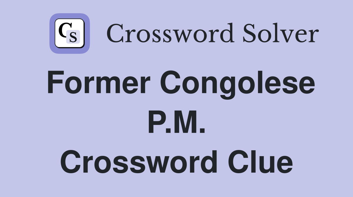 Former Congolese P.M. Crossword Clue