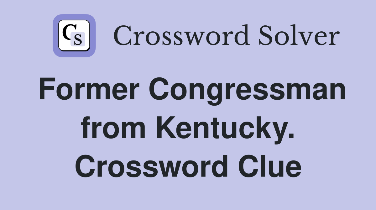 Former Congressman from Kentucky. Crossword Clue