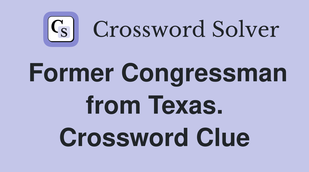 Former Congressman from Texas. Crossword Clue