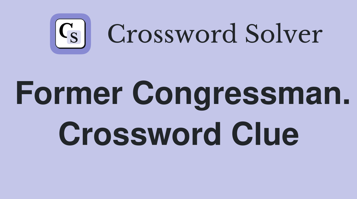 Former Congressman. Crossword Clue