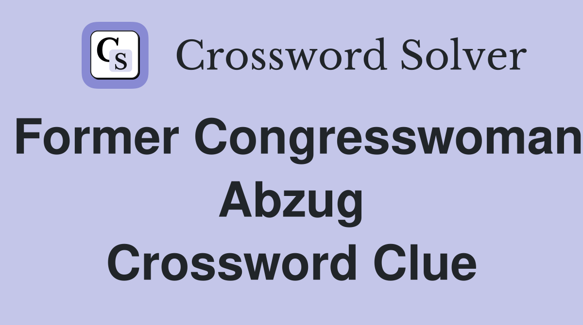 Former Congresswoman Abzug Crossword Clue