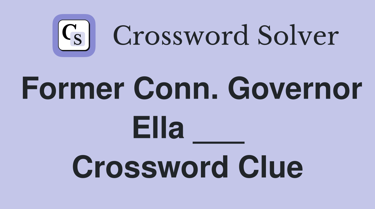 Former Conn. Governor Ella ___ Crossword Clue
