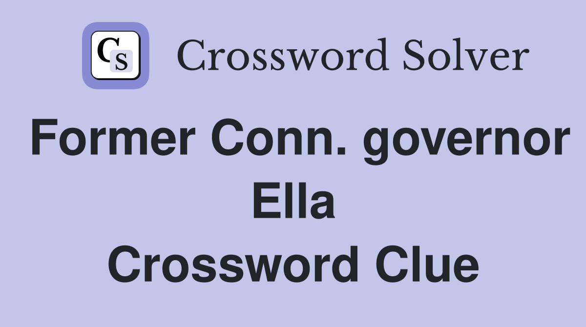 Former Conn. governor Ella Crossword Clue