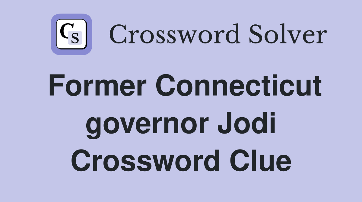 Former Connecticut governor Jodi Crossword Clue