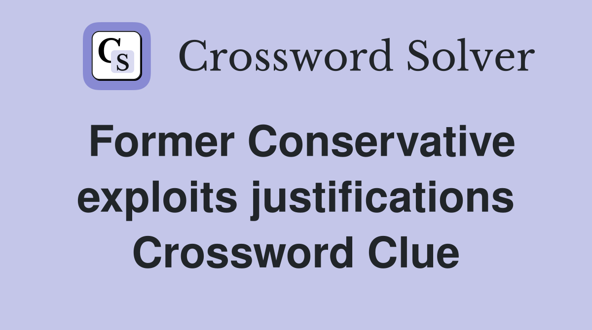 Former Conservative exploits justifications Crossword Clue
