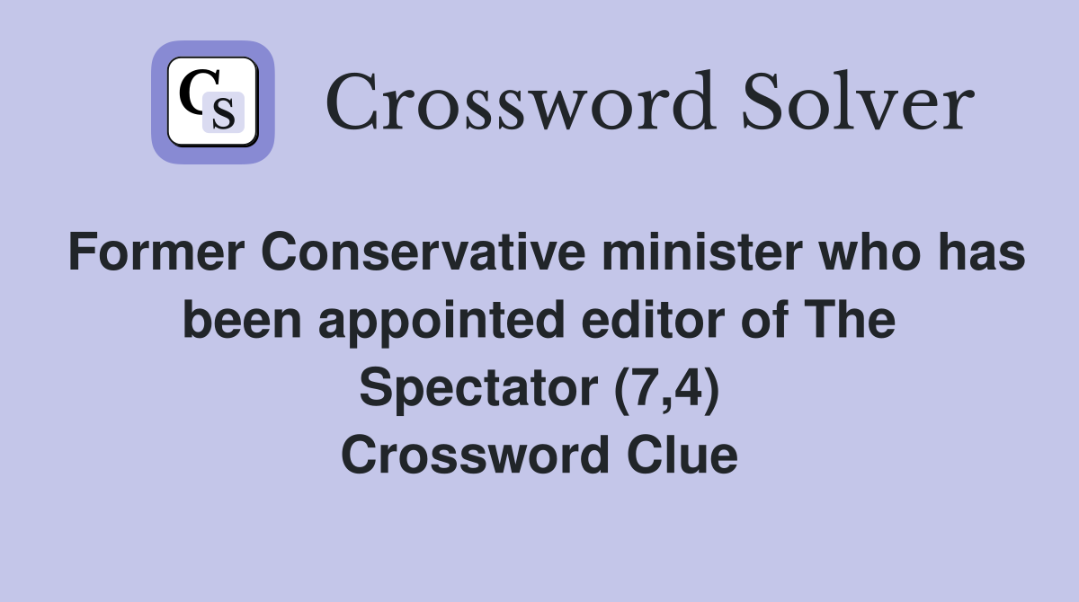 Former Conservative minister who has been appointed editor of The Spectator (7,4) Crossword Clue