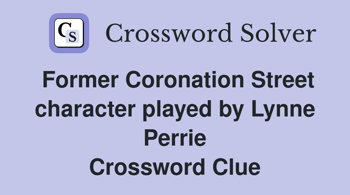 Former Coronation Street character played by Lynne Perrie Crossword Clue