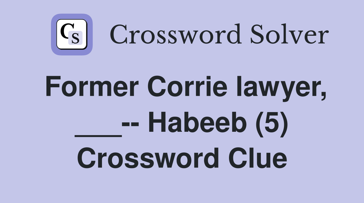 Former Corrie lawyer, ___-- Habeeb (5) Crossword Clue