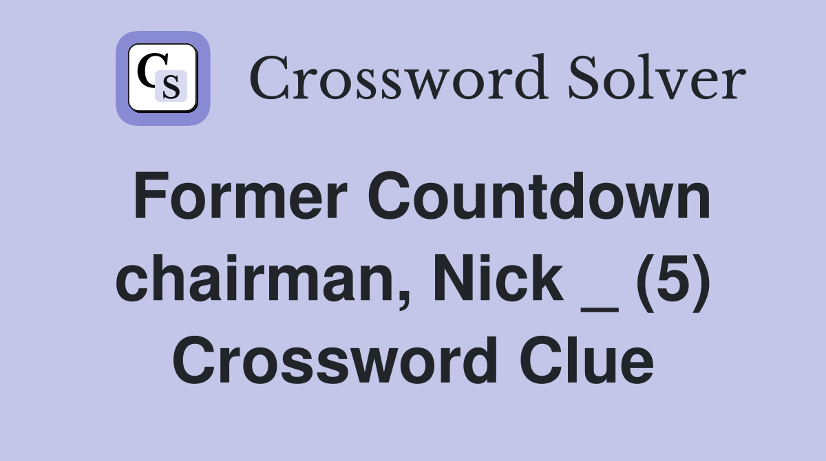 Former Countdown chairman, Nick _ (5) Crossword Clue