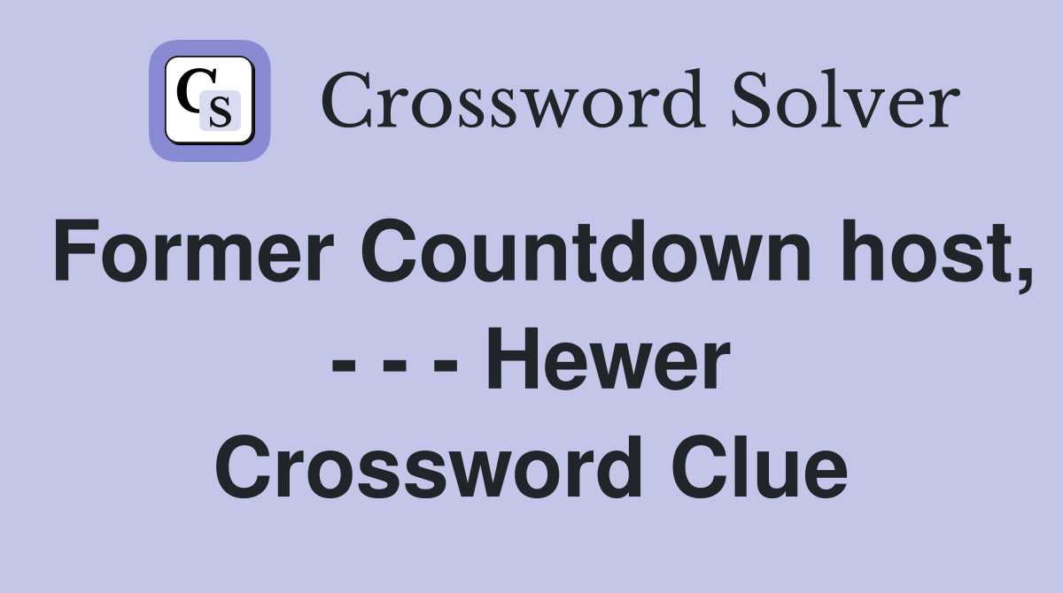 Former Countdown host, - - - Hewer Crossword Clue