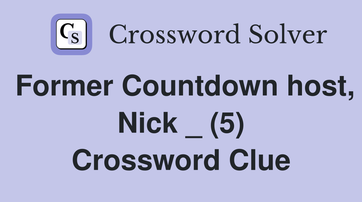 Former Countdown host, Nick _ (5) Crossword Clue