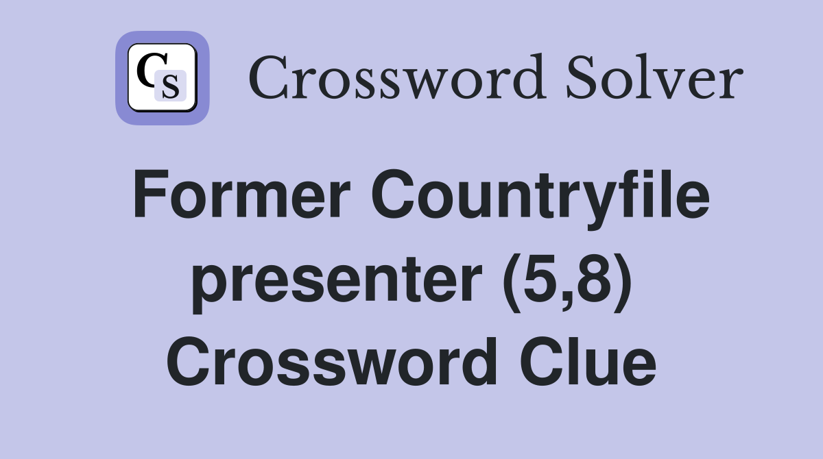 Former Countryfile presenter (5,8) Crossword Clue