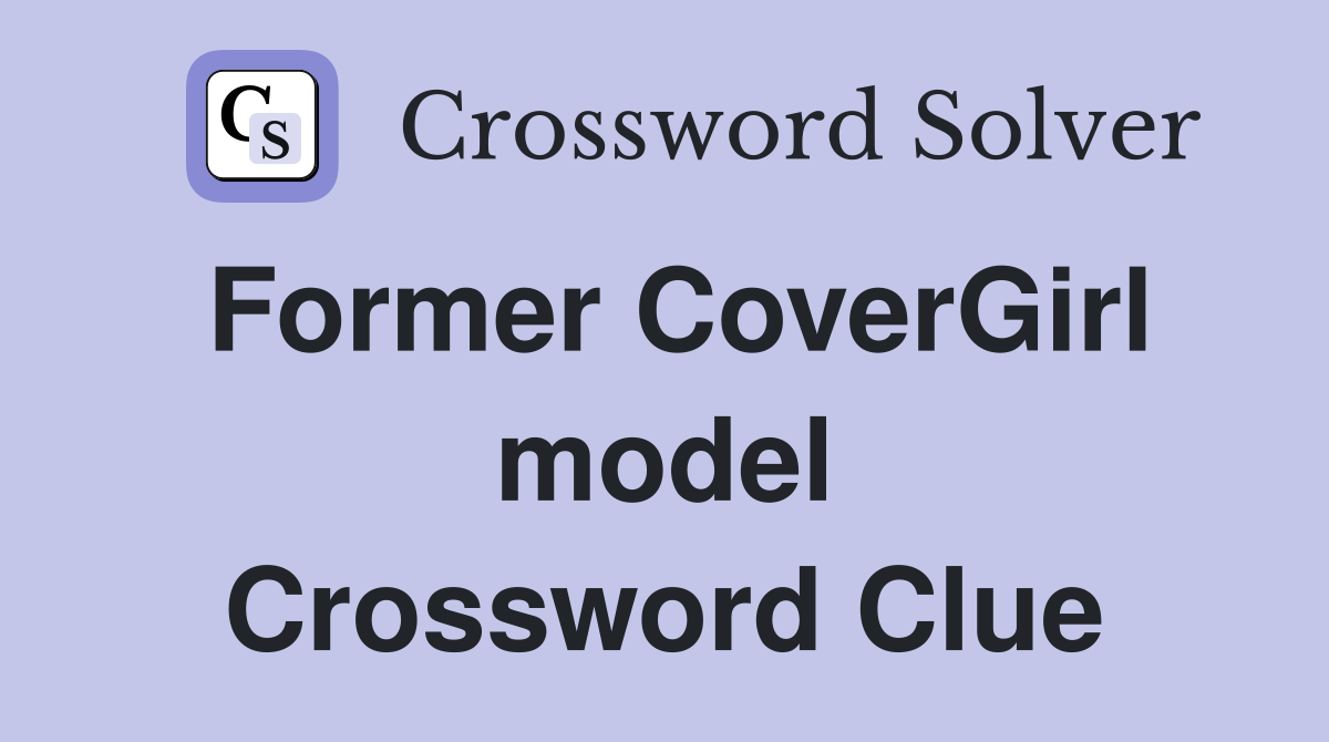 Former CoverGirl model Crossword Clue