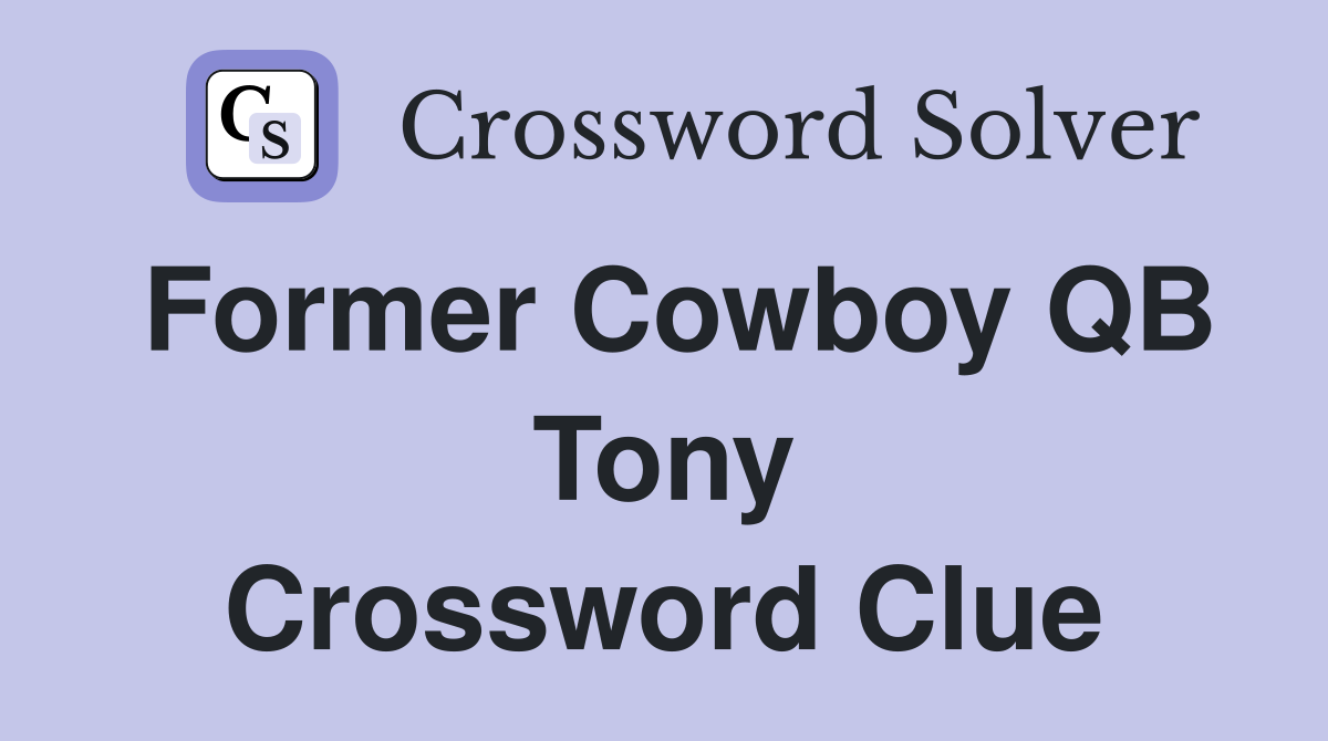 Former Cowboy QB Tony Crossword Clue
