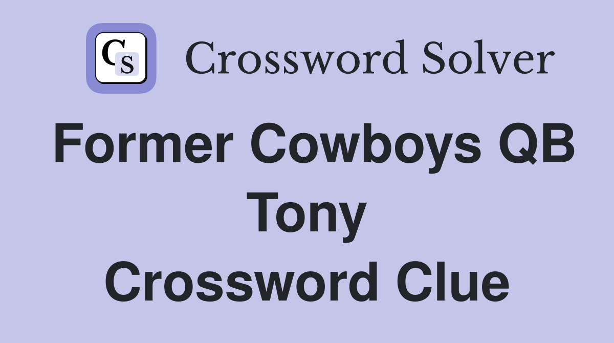 Former Cowboys QB Tony Crossword Clue