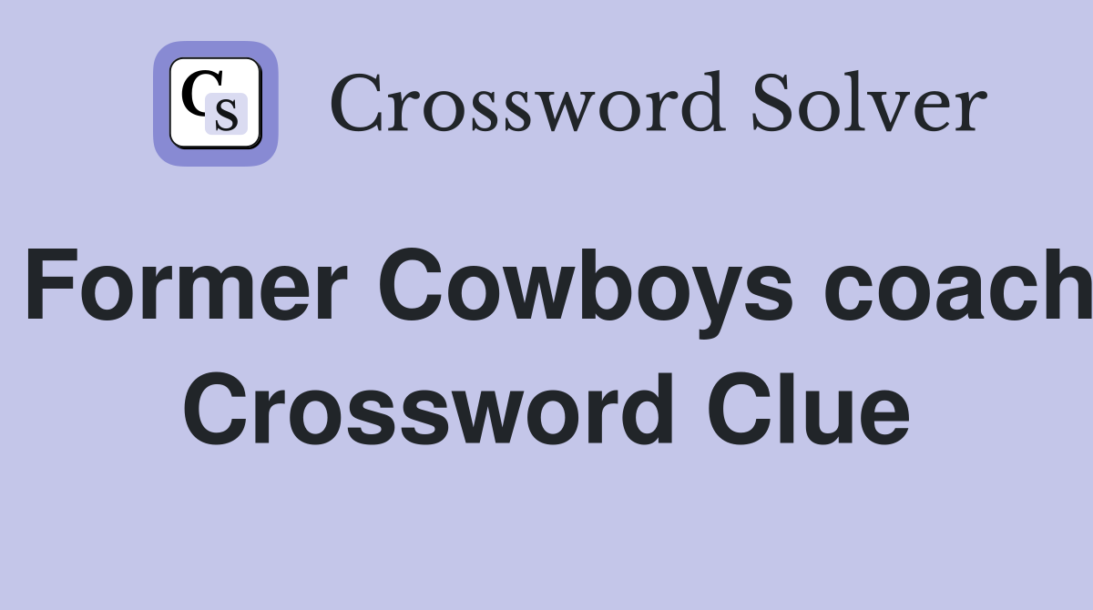 Former Cowboys coach Crossword Clue