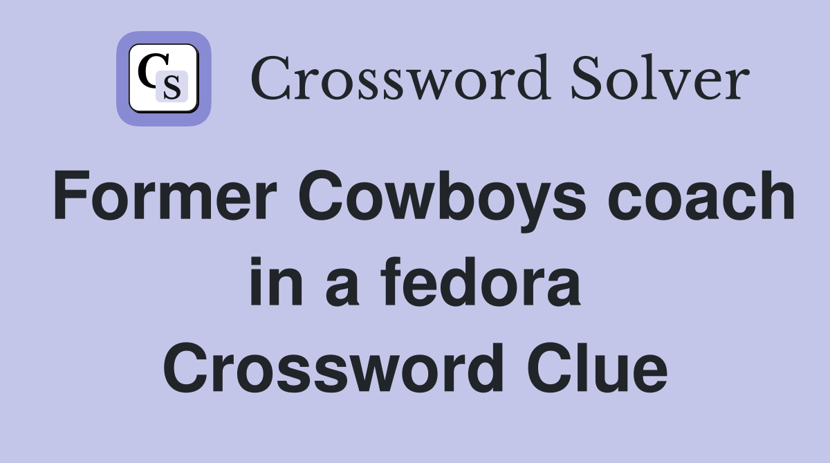 Former Cowboys coach in a fedora Crossword Clue