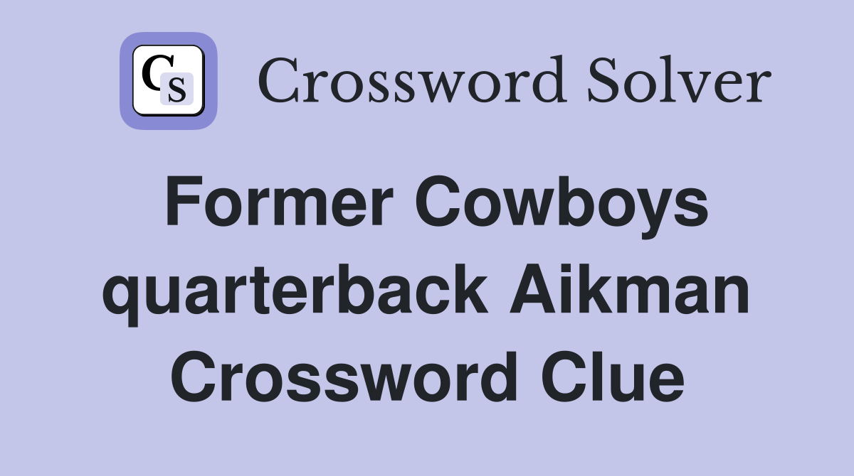 Former Cowboys quarterback Aikman Crossword Clue