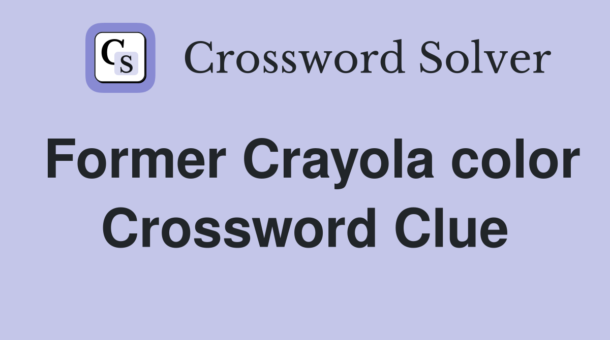 Former Crayola color Crossword Clue