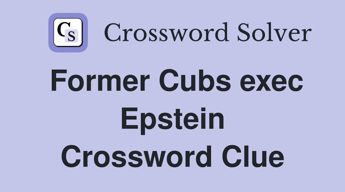Former Cubs exec Epstein Crossword Clue