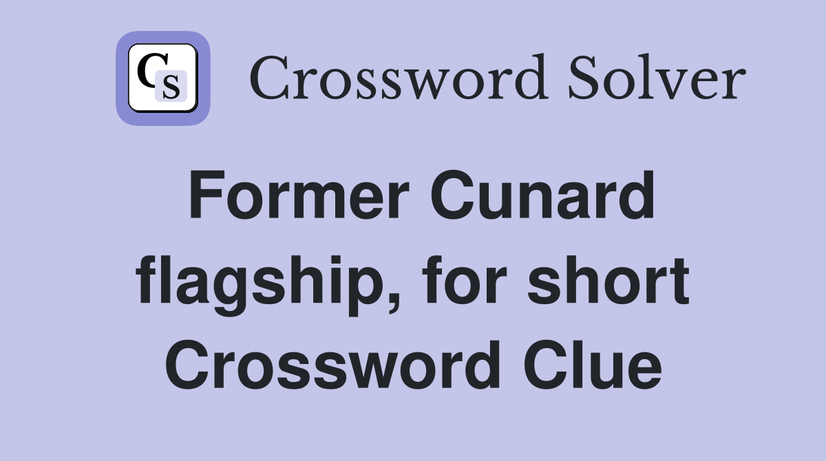 Former Cunard flagship, for short Crossword Clue