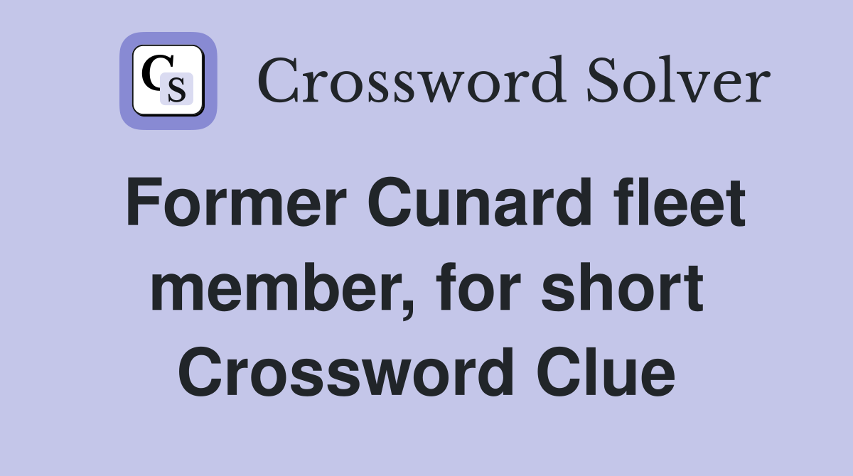 Former Cunard fleet member, for short Crossword Clue