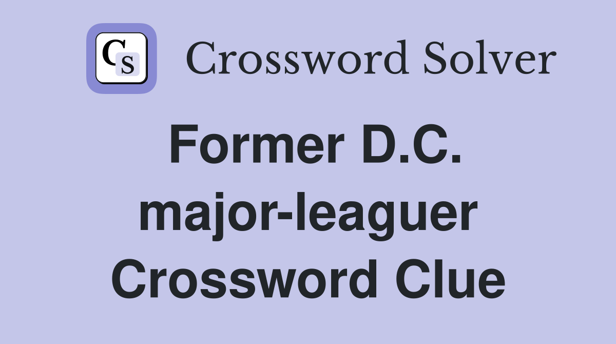 Former D.C. major-leaguer Crossword Clue