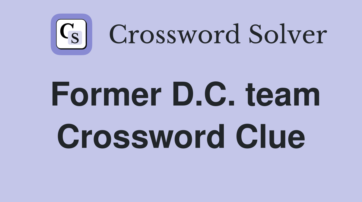 Former D.C. team Crossword Clue