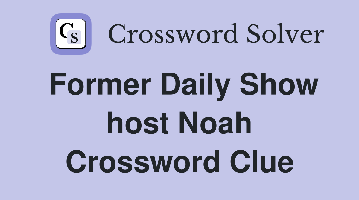 Former Daily Show host Noah Crossword Clue