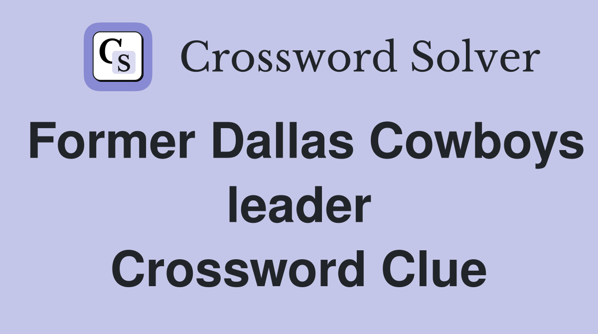 Former Dallas Cowboys leader Crossword Clue