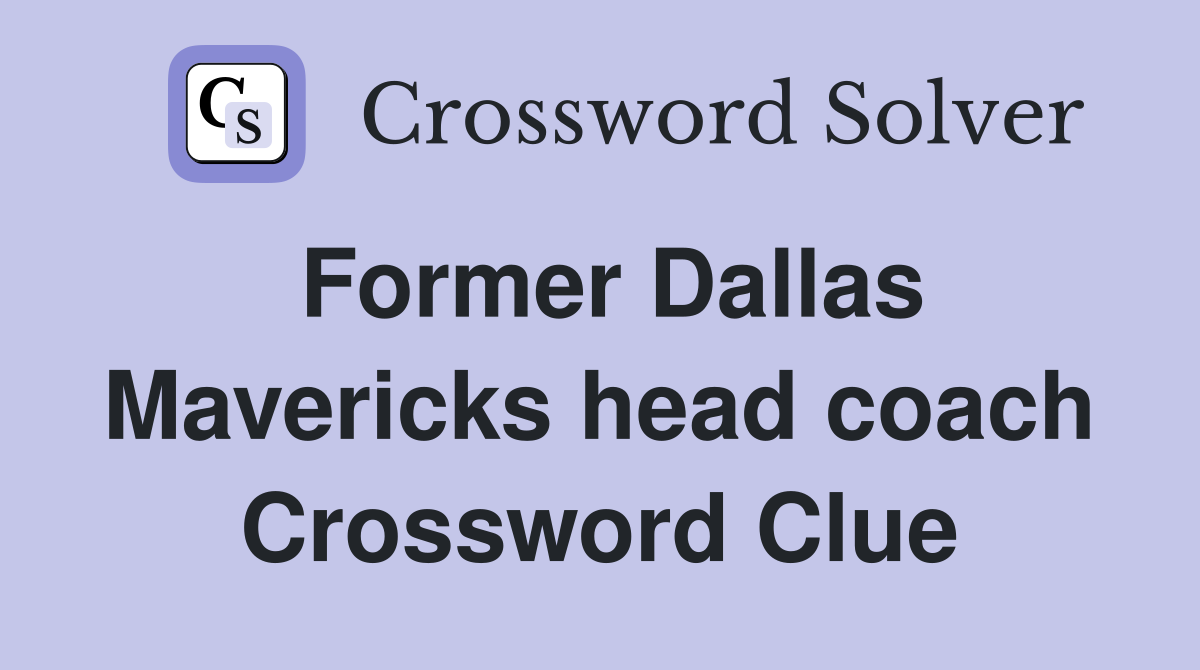 Former Dallas Mavericks head coach Crossword Clue