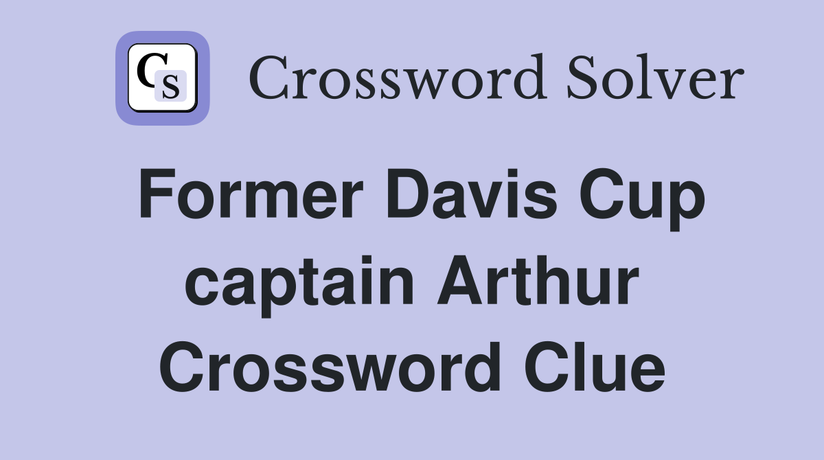Former Davis Cup captain Arthur Crossword Clue