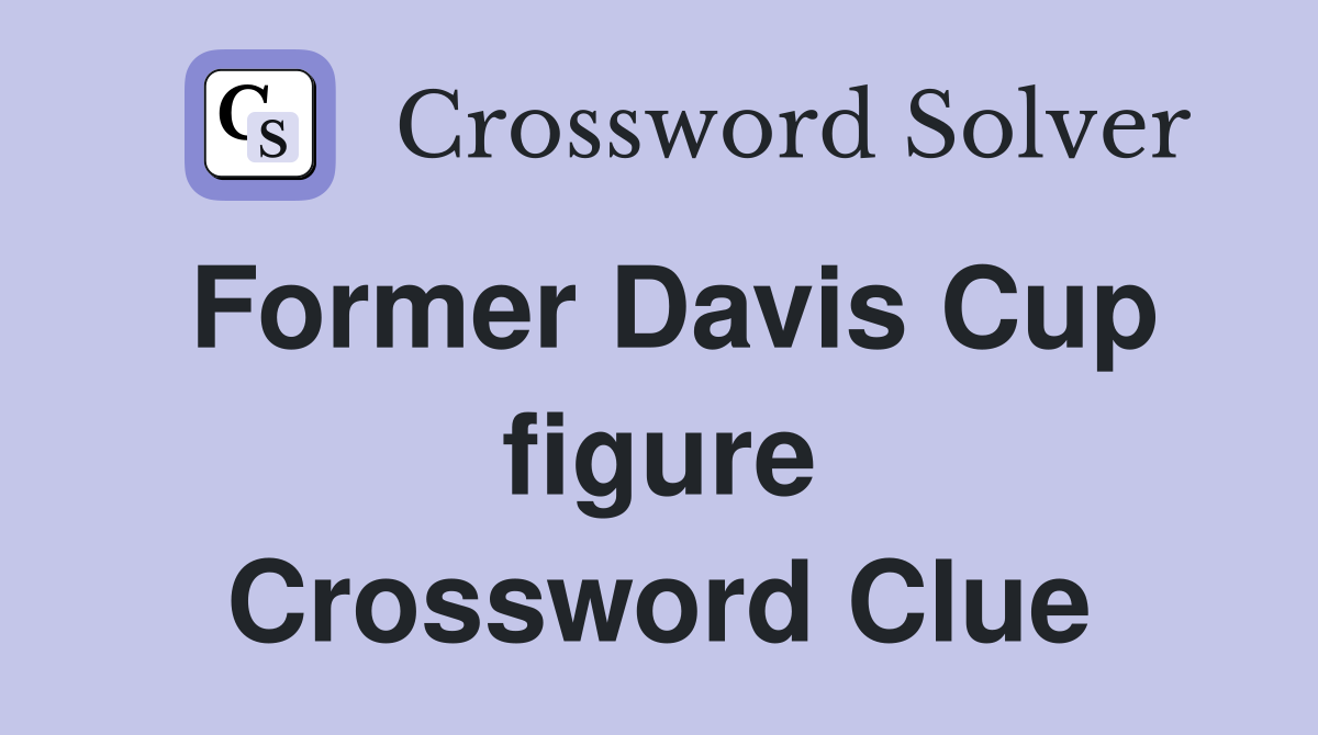 Former Davis Cup figure Crossword Clue