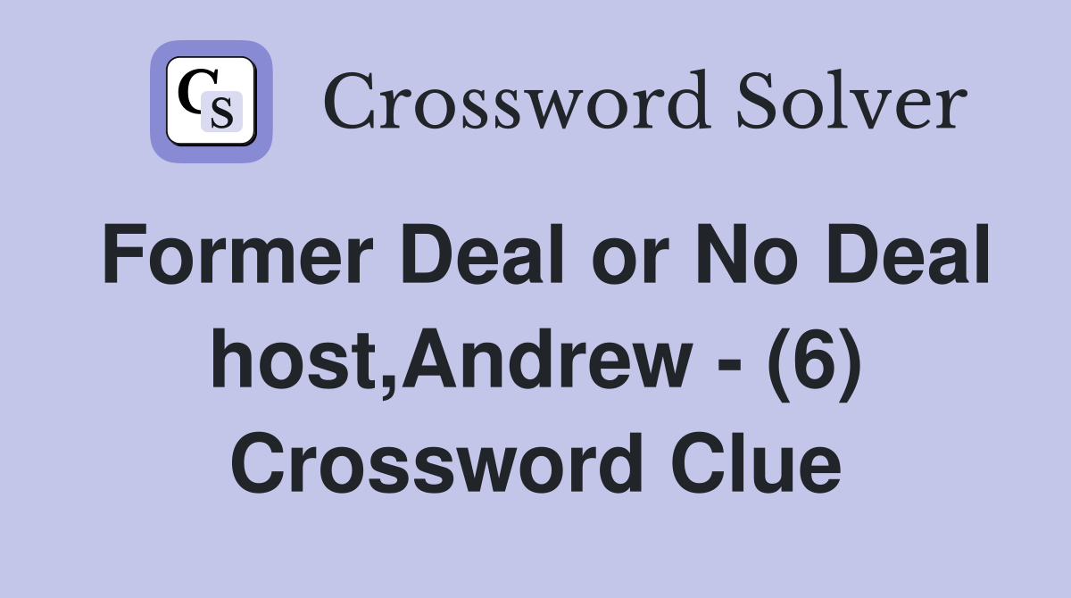 Former Deal or No Deal host,Andrew - (6) Crossword Clue