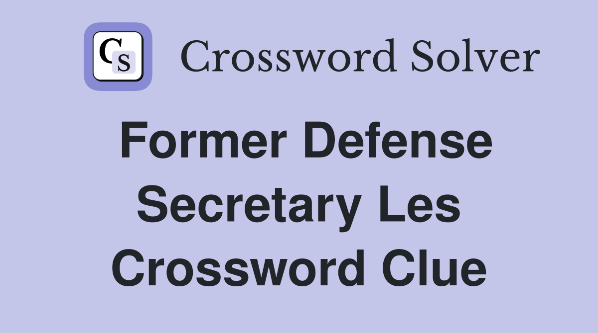 Former Defense Secretary Les Crossword Clue