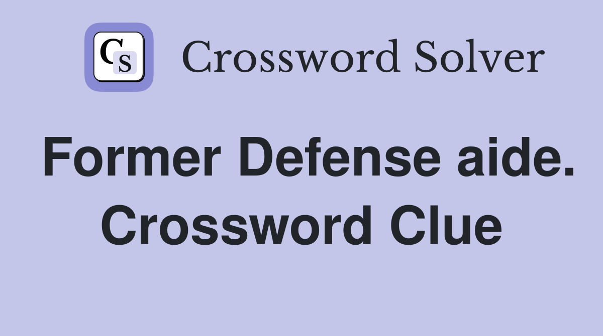 Former Defense aide. Crossword Clue