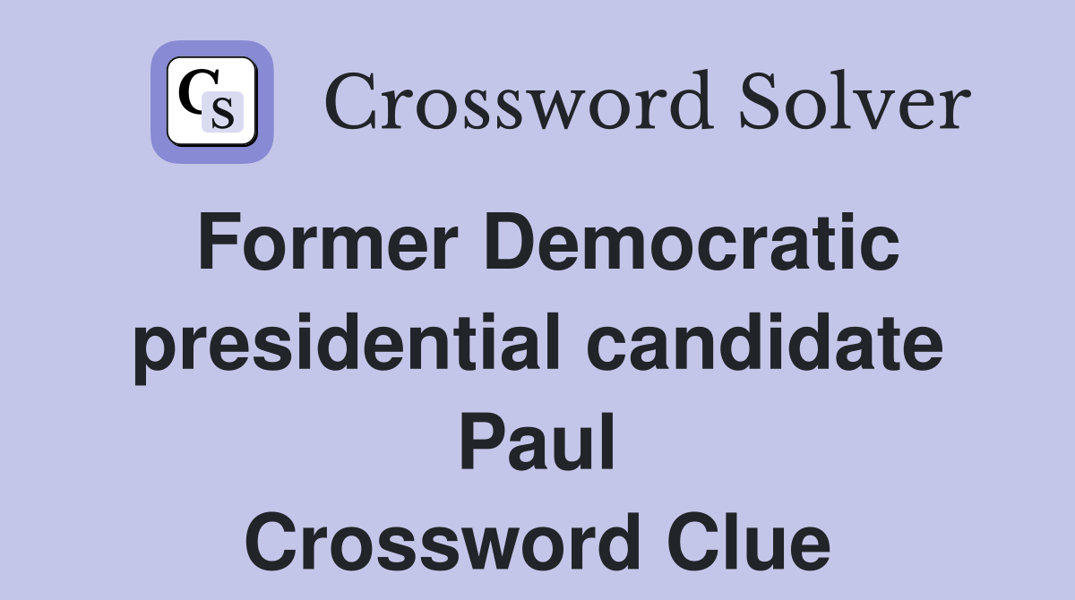 Former Democratic presidential candidate Paul Crossword Clue