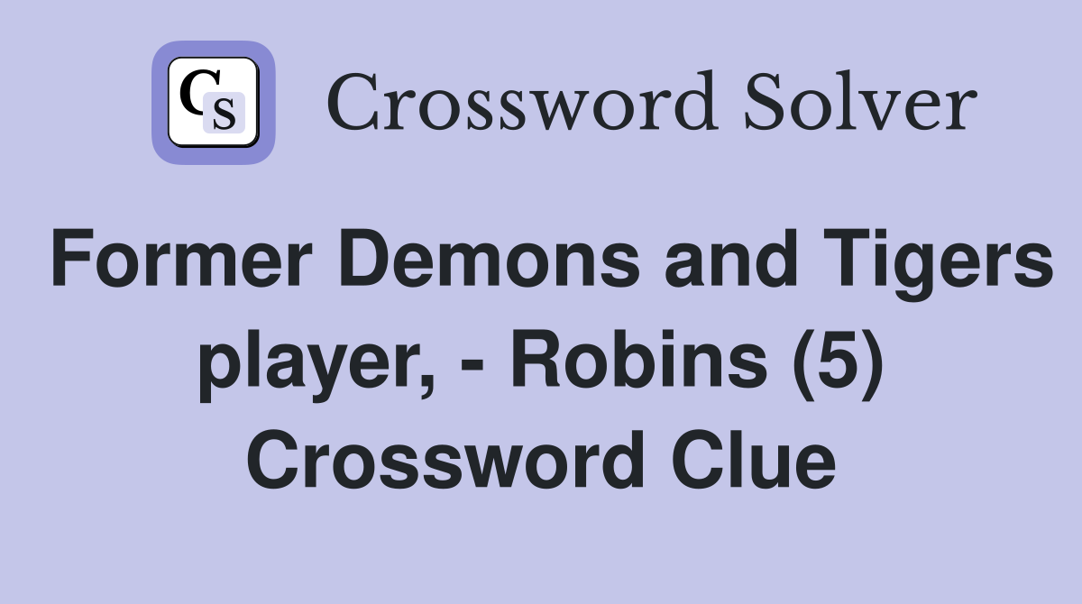 Former Demons and Tigers player, - Robins (5) Crossword Clue