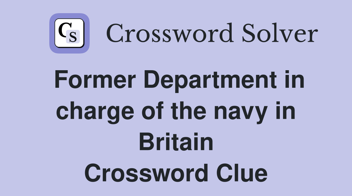 Former Department in charge of the navy in Britain Crossword Clue