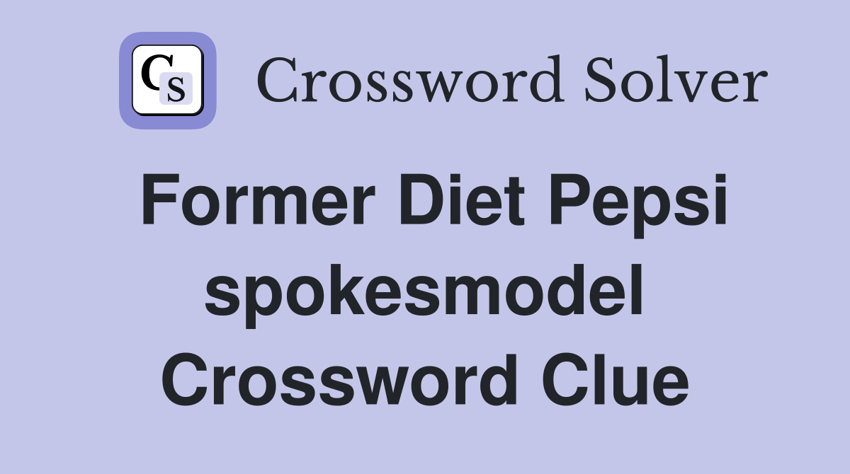 Former Diet Pepsi spokesmodel Crossword Clue